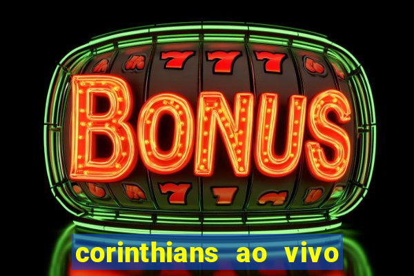 corinthians ao vivo futebol play